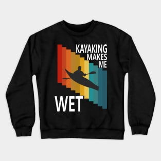 Kayaking Makes Me Wet Clothing Crewneck Sweatshirt